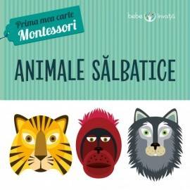 ANIMALE SĂLBATICE. PRIMA MEA CARTE MONTESSORI
