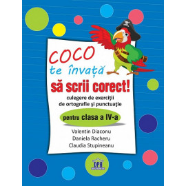 COCO TE ÎNVAȚĂ SĂ  SCRII CORECT - CLASA A IV-A